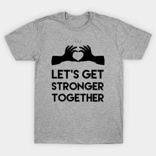 settings from: Let's get stronger together, Motivational and inspirational quote T-Shirt